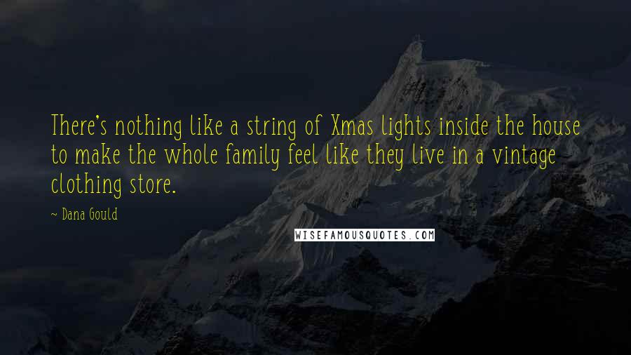Dana Gould Quotes: There's nothing like a string of Xmas lights inside the house to make the whole family feel like they live in a vintage clothing store.