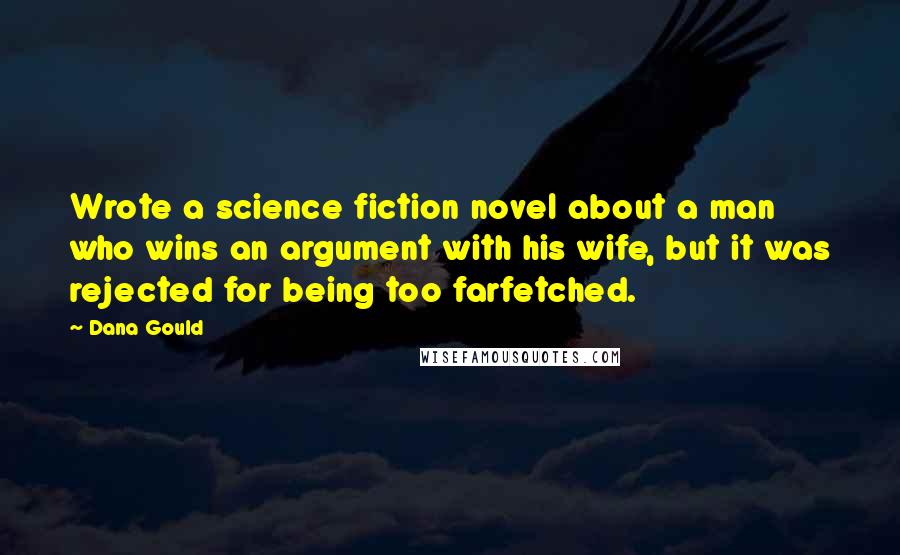 Dana Gould Quotes: Wrote a science fiction novel about a man who wins an argument with his wife, but it was rejected for being too farfetched.