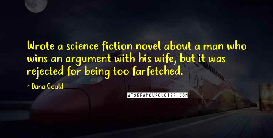 Dana Gould Quotes: Wrote a science fiction novel about a man who wins an argument with his wife, but it was rejected for being too farfetched.