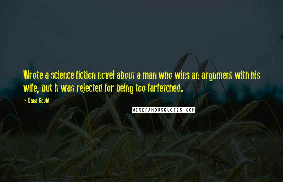 Dana Gould Quotes: Wrote a science fiction novel about a man who wins an argument with his wife, but it was rejected for being too farfetched.