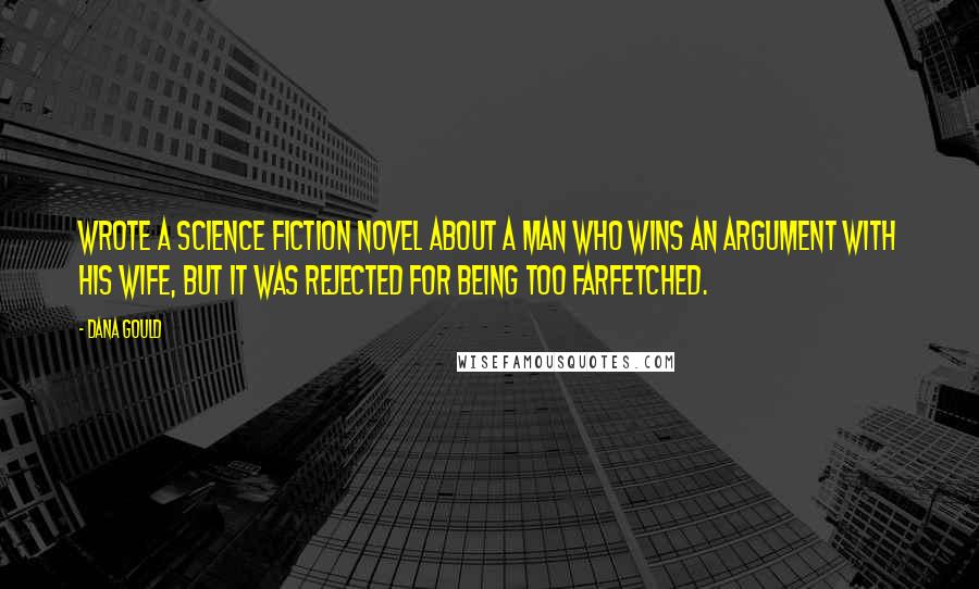 Dana Gould Quotes: Wrote a science fiction novel about a man who wins an argument with his wife, but it was rejected for being too farfetched.