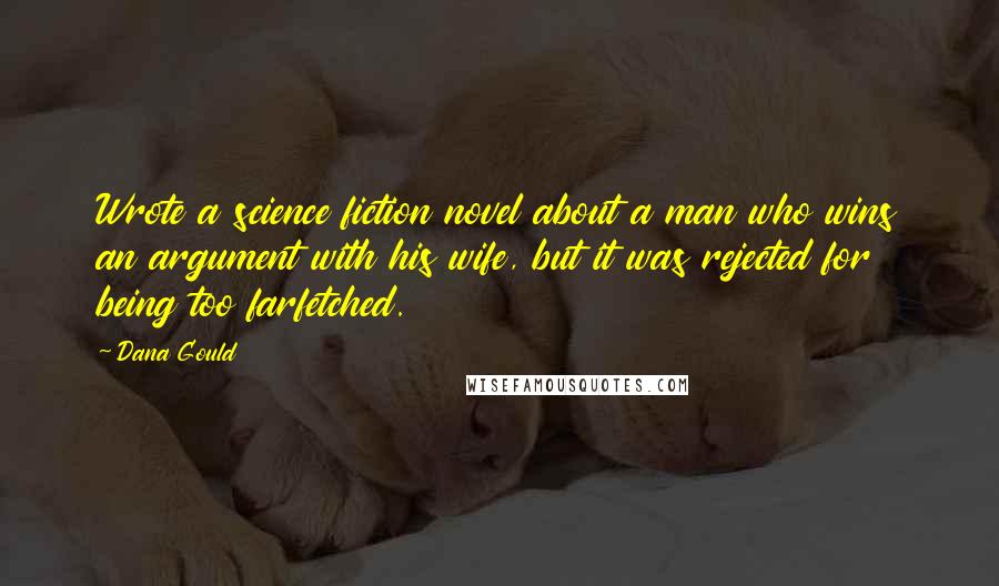 Dana Gould Quotes: Wrote a science fiction novel about a man who wins an argument with his wife, but it was rejected for being too farfetched.