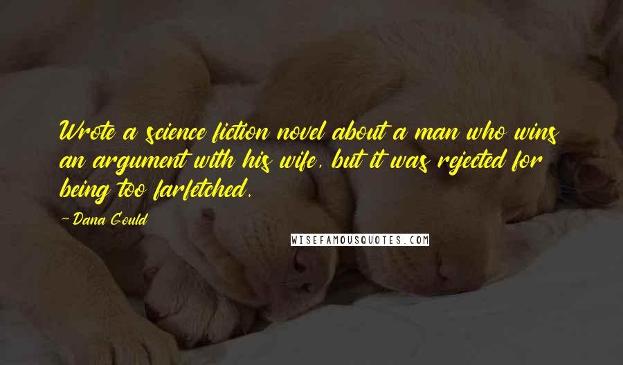 Dana Gould Quotes: Wrote a science fiction novel about a man who wins an argument with his wife, but it was rejected for being too farfetched.