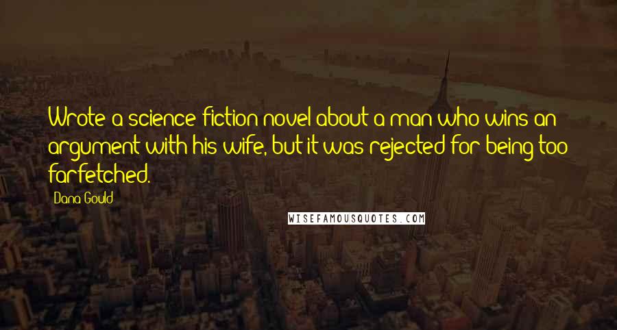 Dana Gould Quotes: Wrote a science fiction novel about a man who wins an argument with his wife, but it was rejected for being too farfetched.