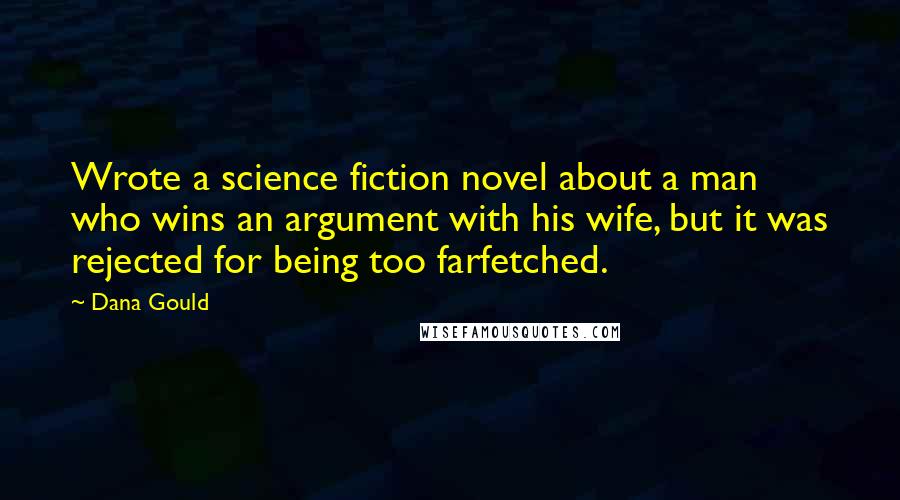 Dana Gould Quotes: Wrote a science fiction novel about a man who wins an argument with his wife, but it was rejected for being too farfetched.