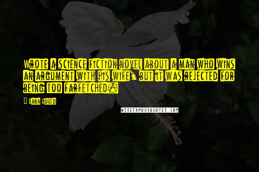 Dana Gould Quotes: Wrote a science fiction novel about a man who wins an argument with his wife, but it was rejected for being too farfetched.