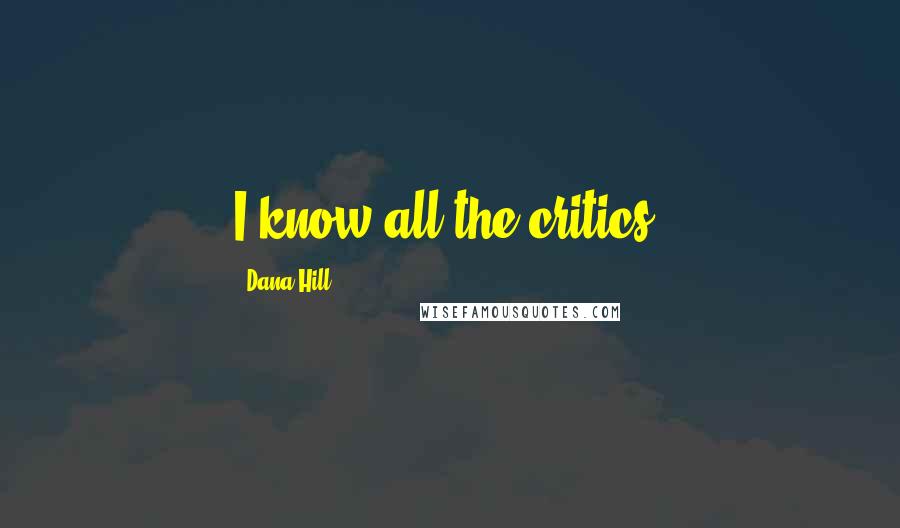 Dana Hill Quotes: I know all the critics.