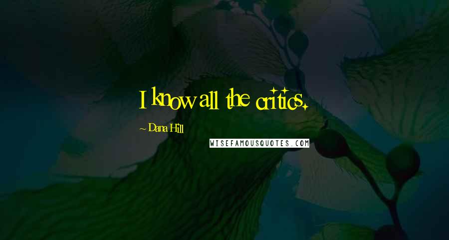 Dana Hill Quotes: I know all the critics.