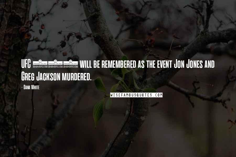Dana White Quotes: UFC 151 will be remembered as the event Jon Jones and Greg Jackson murdered.