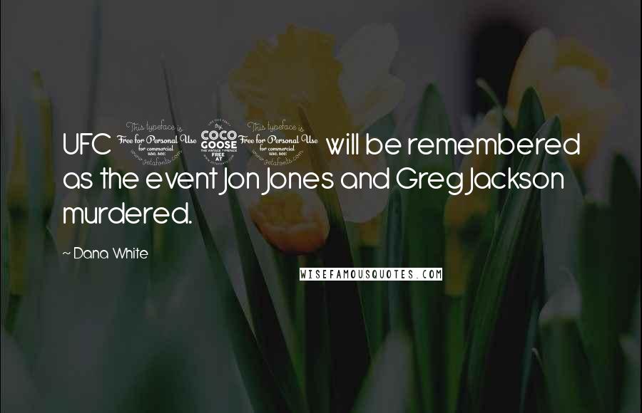 Dana White Quotes: UFC 151 will be remembered as the event Jon Jones and Greg Jackson murdered.