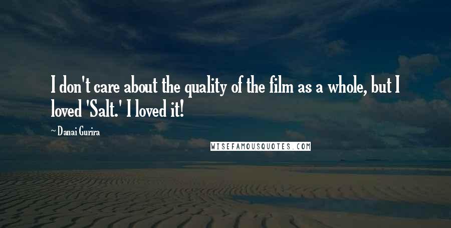 Danai Gurira Quotes: I don't care about the quality of the film as a whole, but I loved 'Salt.' I loved it!