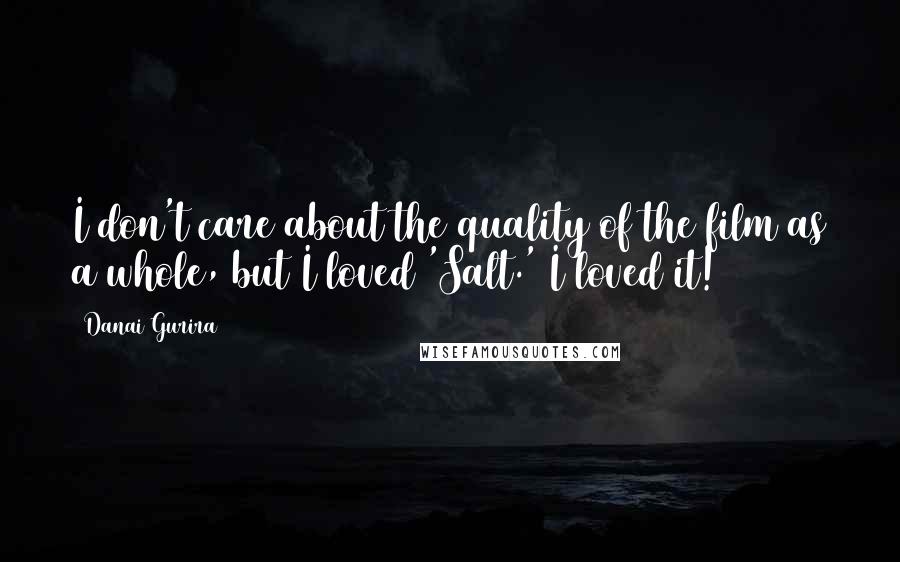 Danai Gurira Quotes: I don't care about the quality of the film as a whole, but I loved 'Salt.' I loved it!