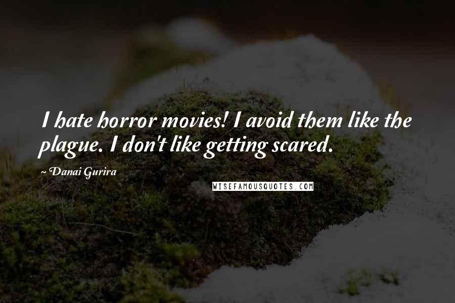 Danai Gurira Quotes: I hate horror movies! I avoid them like the plague. I don't like getting scared.