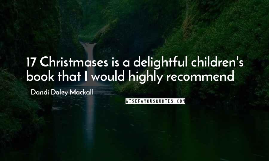 Dandi Daley Mackall Quotes: 17 Christmases is a delightful children's book that I would highly recommend