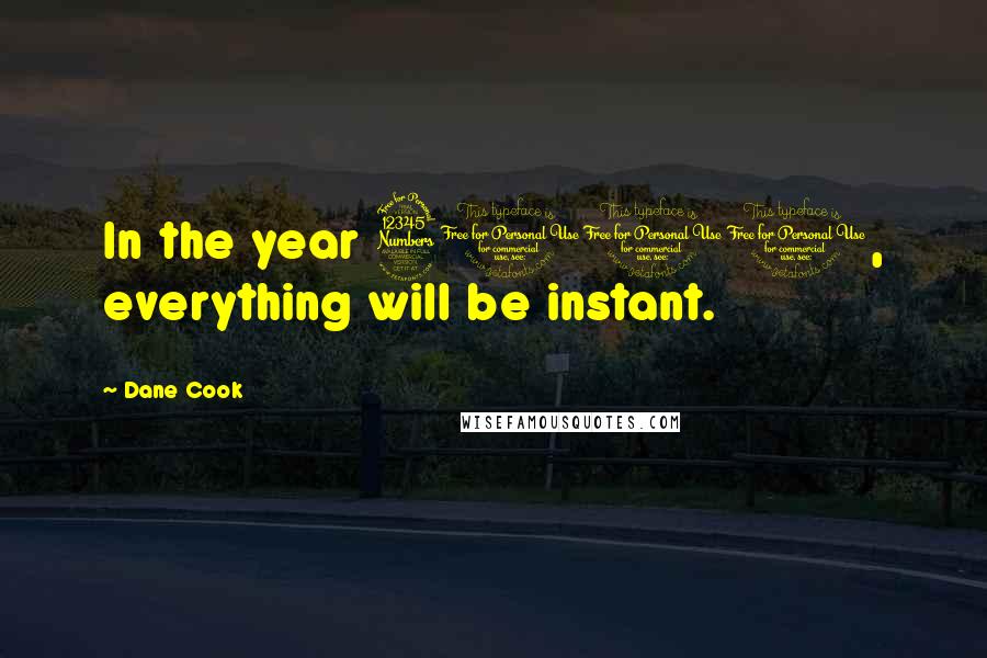 Dane Cook Quotes: In the year 3000, everything will be instant.