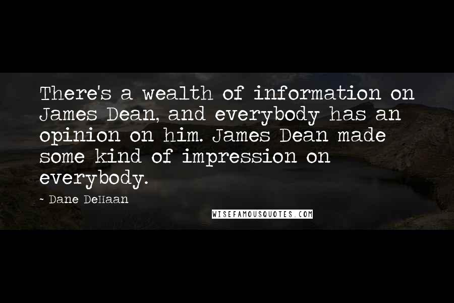 Dane DeHaan Quotes: There's a wealth of information on James Dean, and everybody has an opinion on him. James Dean made some kind of impression on everybody.