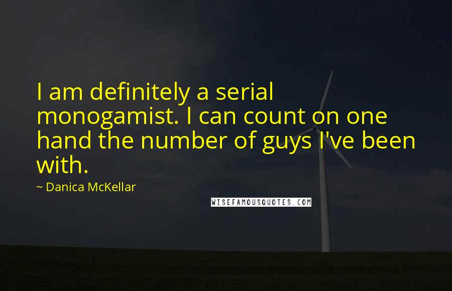 Danica McKellar Quotes: I am definitely a serial monogamist. I can count on one hand the number of guys I've been with.