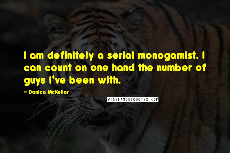 Danica McKellar Quotes: I am definitely a serial monogamist. I can count on one hand the number of guys I've been with.