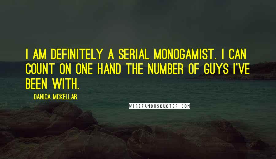 Danica McKellar Quotes: I am definitely a serial monogamist. I can count on one hand the number of guys I've been with.