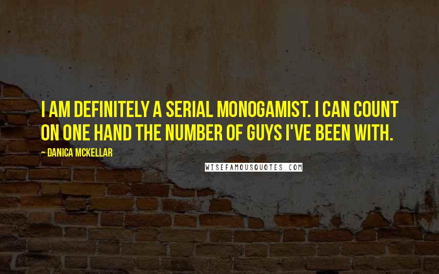 Danica McKellar Quotes: I am definitely a serial monogamist. I can count on one hand the number of guys I've been with.