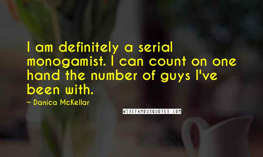 Danica McKellar Quotes: I am definitely a serial monogamist. I can count on one hand the number of guys I've been with.