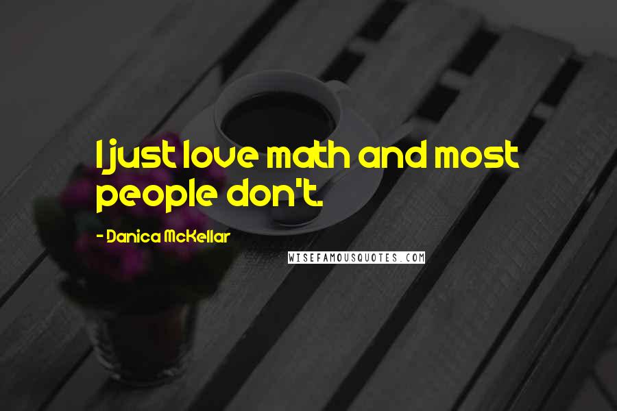 Danica McKellar Quotes: I just love math and most people don't.