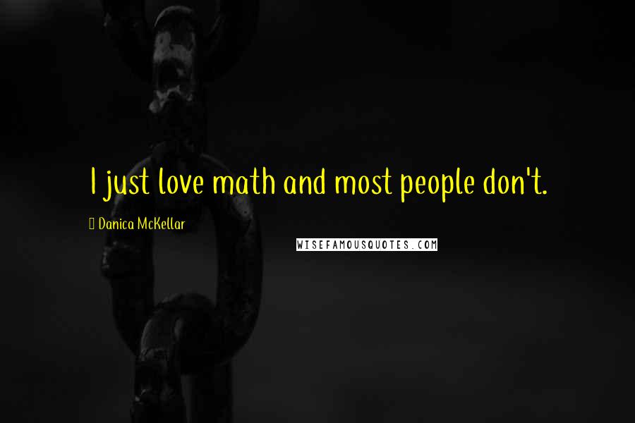 Danica McKellar Quotes: I just love math and most people don't.