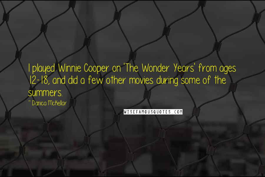 Danica McKellar Quotes: I played Winnie Cooper on 'The Wonder Years' from ages 12-18, and did a few other movies during some of the summers.