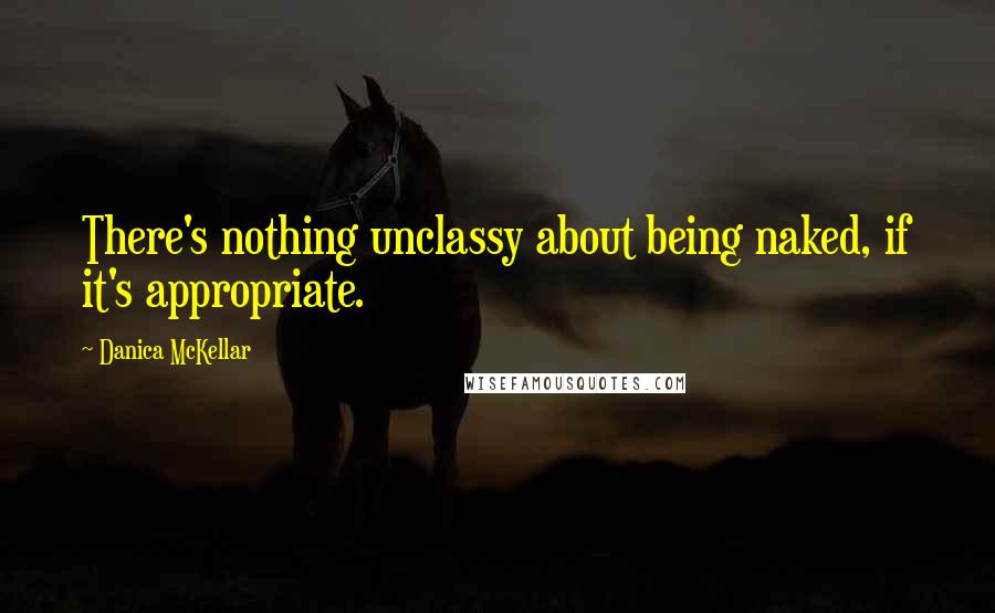 Danica McKellar Quotes: There's nothing unclassy about being naked, if it's appropriate.