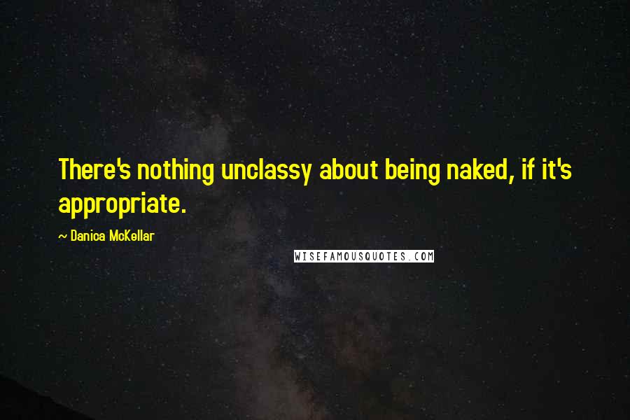 Danica McKellar Quotes: There's nothing unclassy about being naked, if it's appropriate.