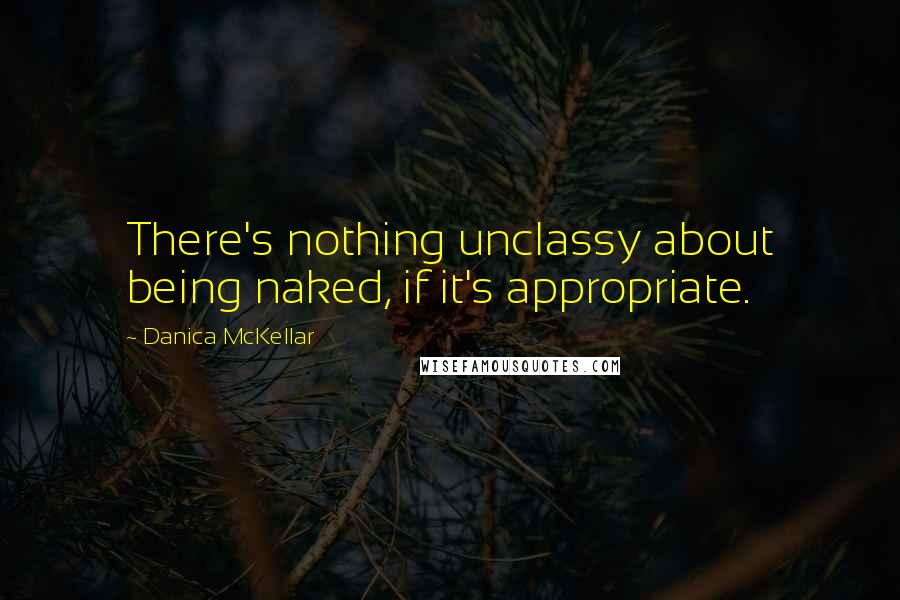 Danica McKellar Quotes: There's nothing unclassy about being naked, if it's appropriate.