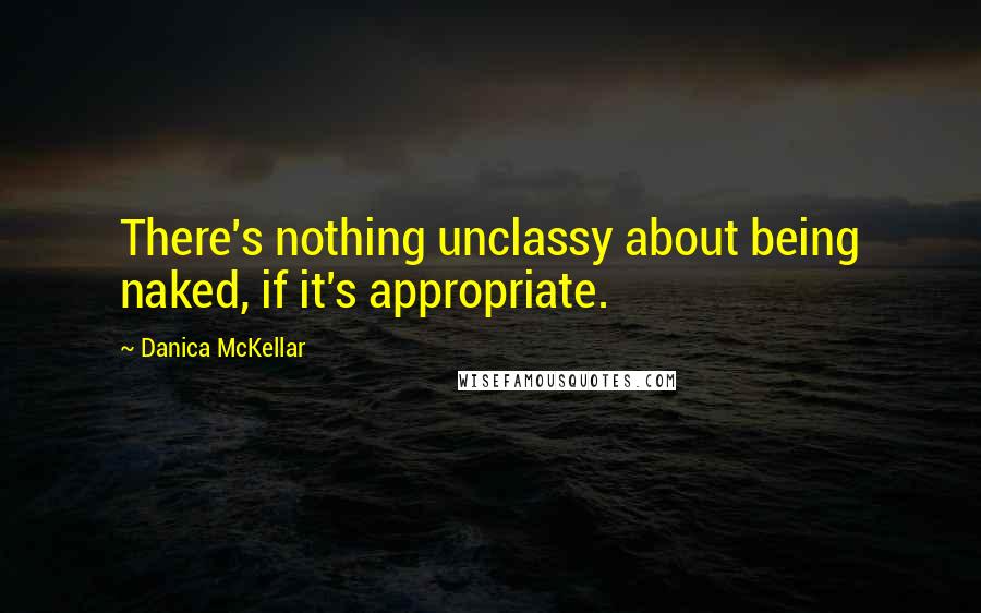 Danica McKellar Quotes: There's nothing unclassy about being naked, if it's appropriate.