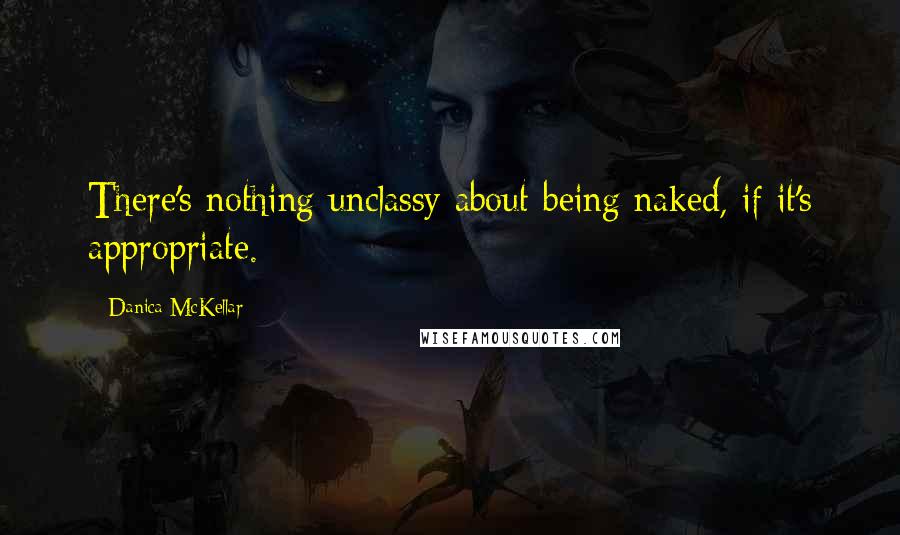 Danica McKellar Quotes: There's nothing unclassy about being naked, if it's appropriate.