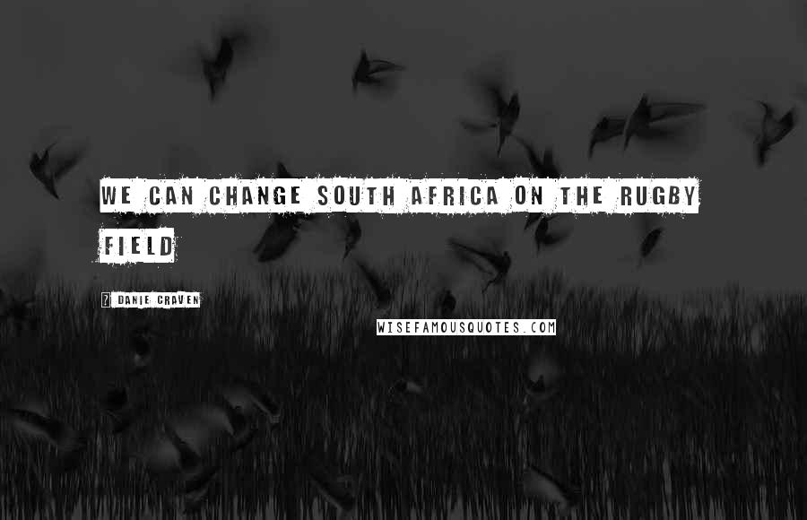 Danie Craven Quotes: We can change South Africa on the rugby field