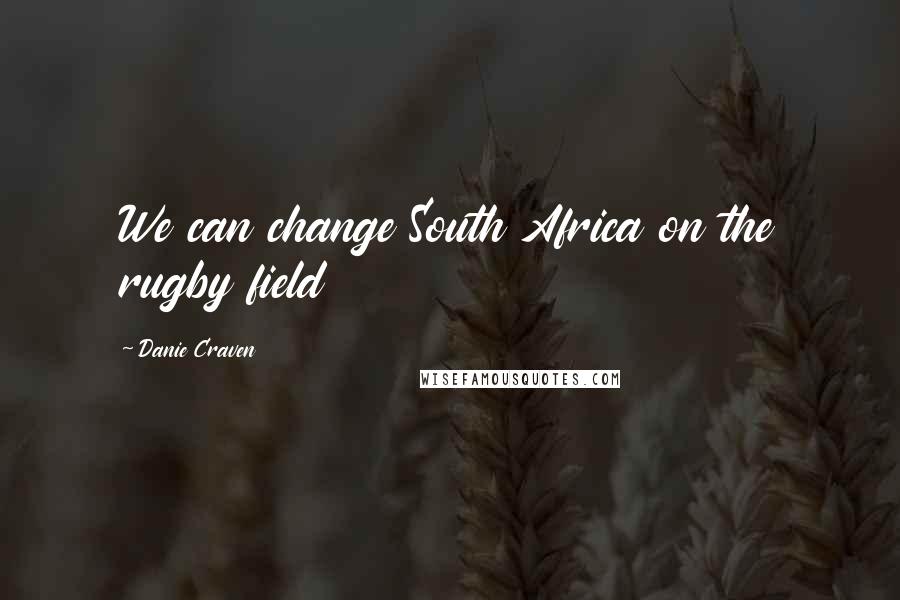 Danie Craven Quotes: We can change South Africa on the rugby field