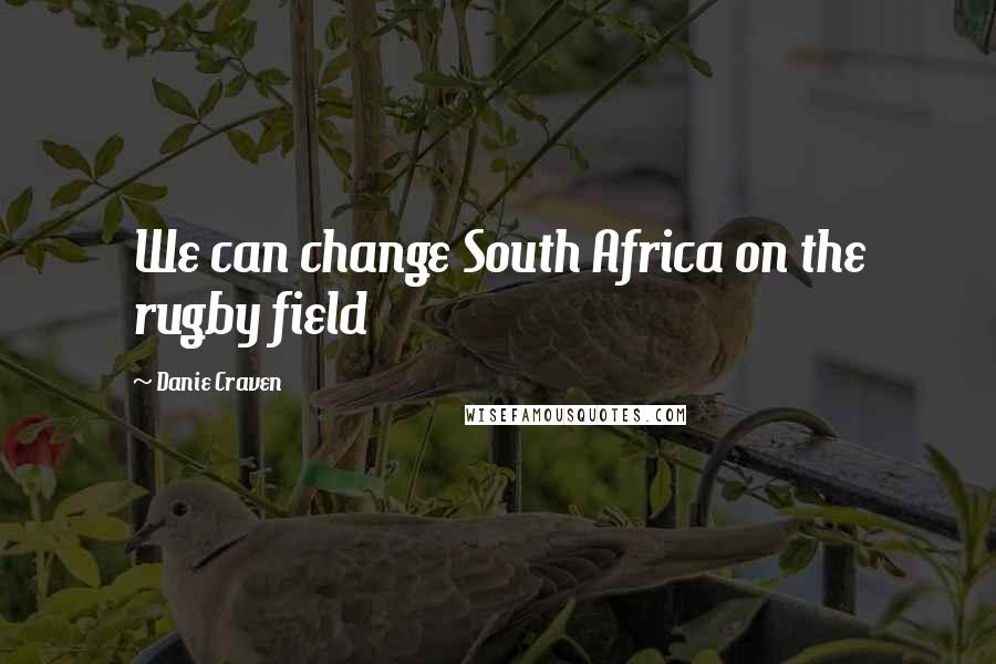 Danie Craven Quotes: We can change South Africa on the rugby field