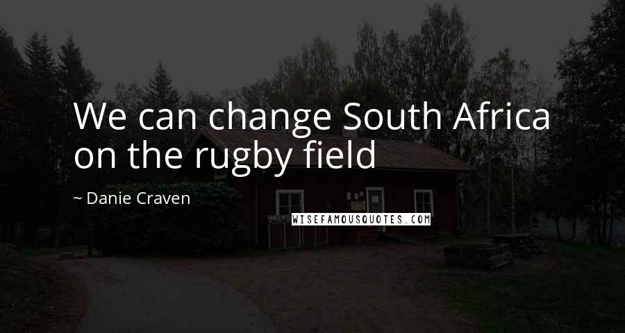 Danie Craven Quotes: We can change South Africa on the rugby field