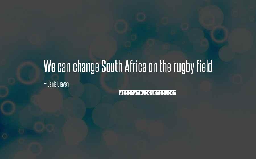 Danie Craven Quotes: We can change South Africa on the rugby field