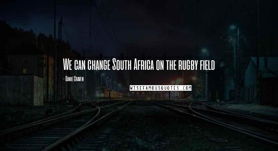 Danie Craven Quotes: We can change South Africa on the rugby field