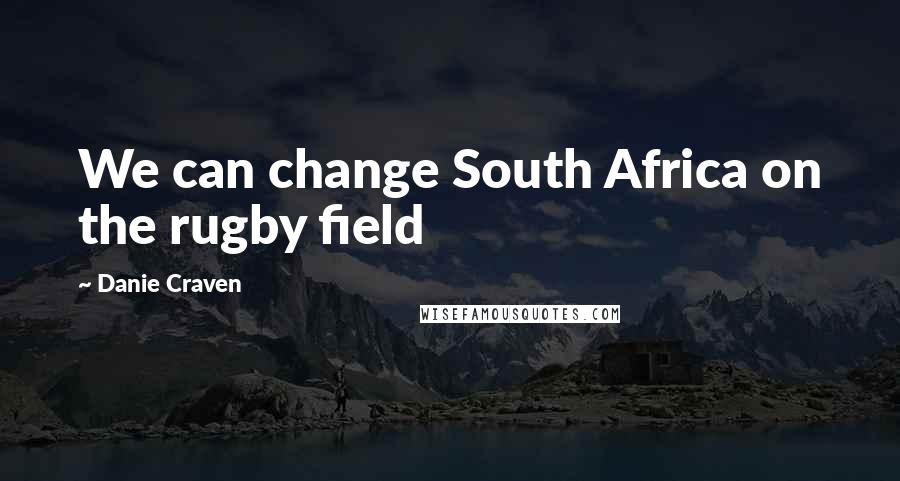 Danie Craven Quotes: We can change South Africa on the rugby field