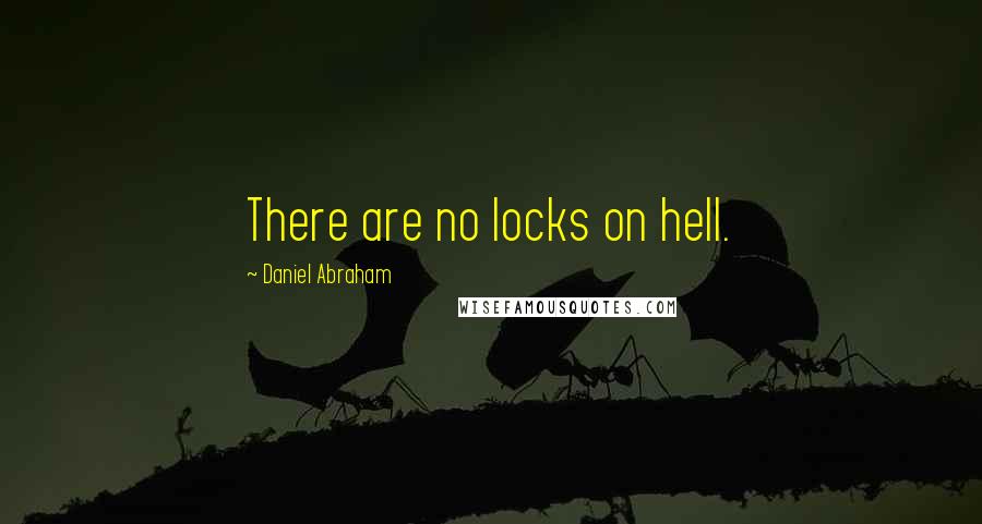 Daniel Abraham Quotes: There are no locks on hell.