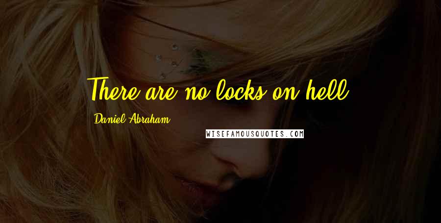 Daniel Abraham Quotes: There are no locks on hell.