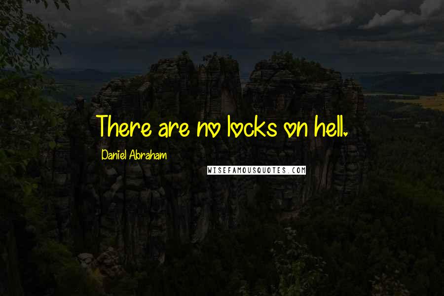 Daniel Abraham Quotes: There are no locks on hell.
