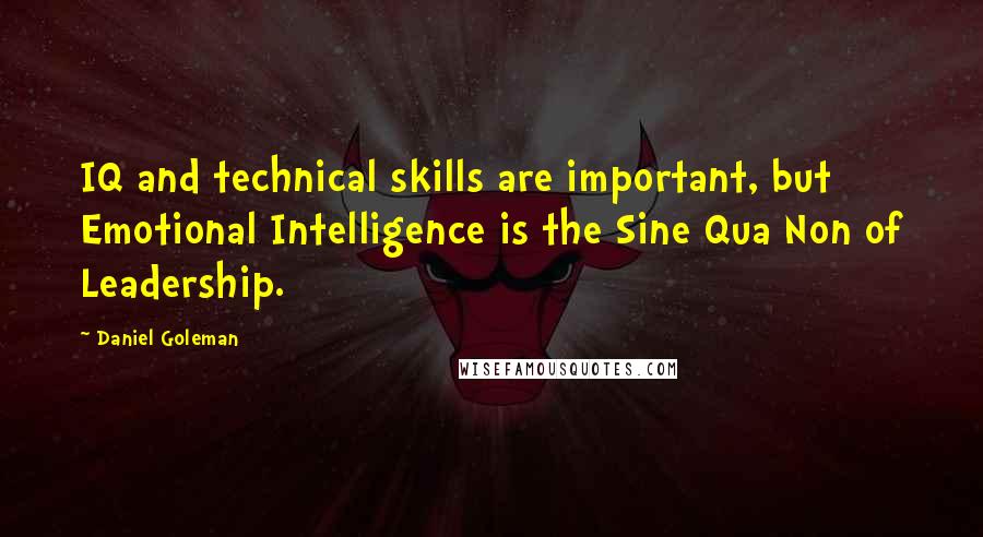 Daniel Goleman Quotes: IQ and technical skills are important, but Emotional Intelligence is the Sine Qua Non of Leadership.