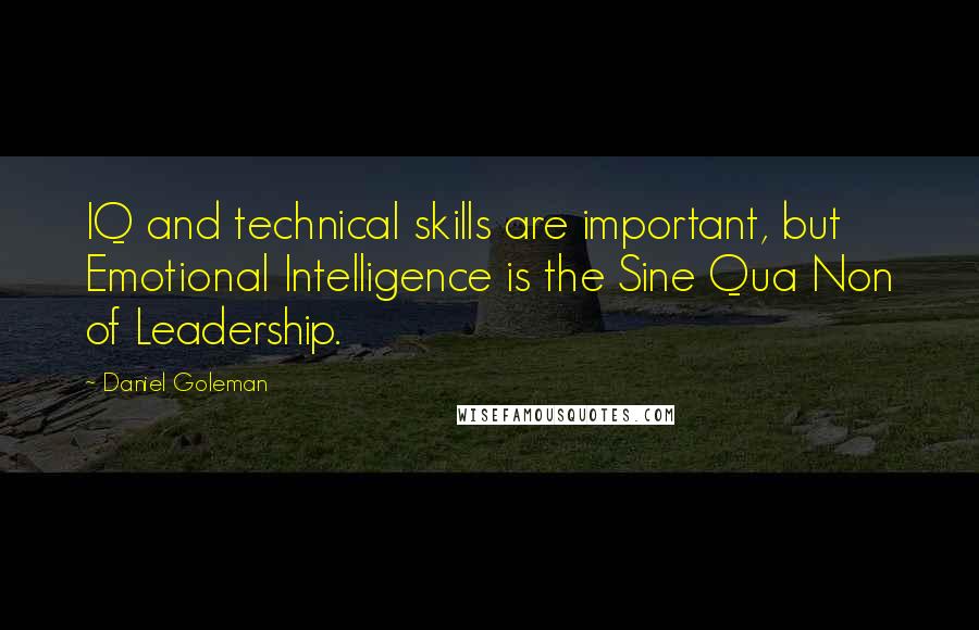 Daniel Goleman Quotes: IQ and technical skills are important, but Emotional Intelligence is the Sine Qua Non of Leadership.