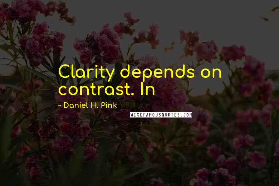 Daniel H. Pink Quotes: Clarity depends on contrast. In