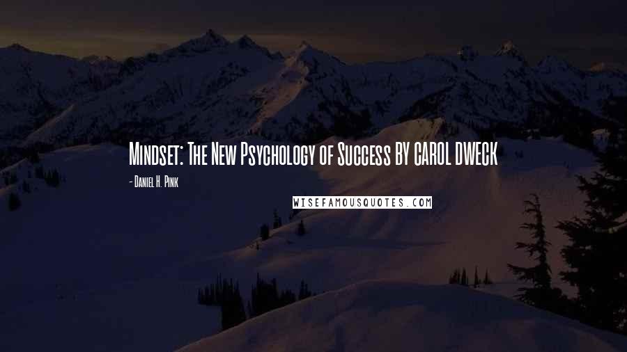Daniel H. Pink Quotes: Mindset: The New Psychology of Success BY CAROL DWECK