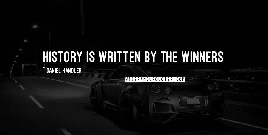 Daniel Handler Quotes: History is written by the winners