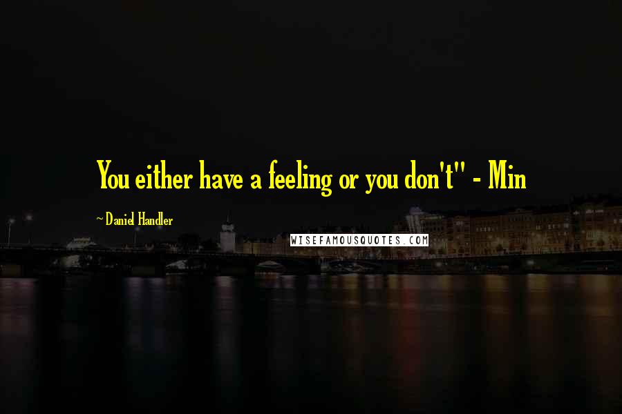 Daniel Handler Quotes: You either have a feeling or you don't" - Min