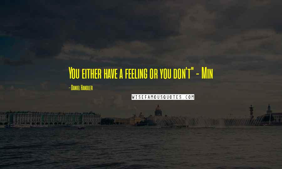 Daniel Handler Quotes: You either have a feeling or you don't" - Min